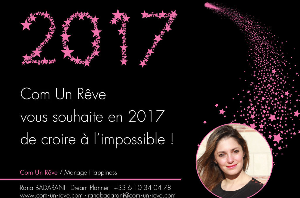 Com Un Rêve vous souhaite en 2017 de croire à l’impossible !